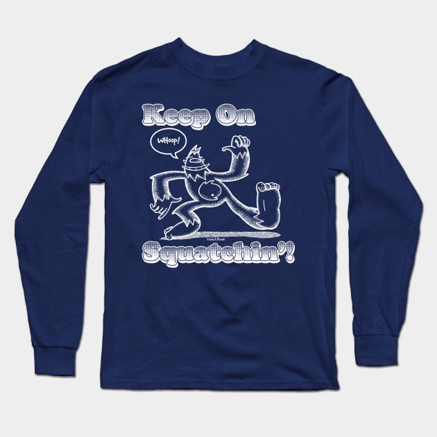 Keep On Squatchin'! Long Sleeve T-Shirt by Rob's Stuff